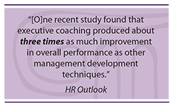 Quote: One recent study found that executive coaching produced about three times as much improvement in overall performance as other management development techniques.